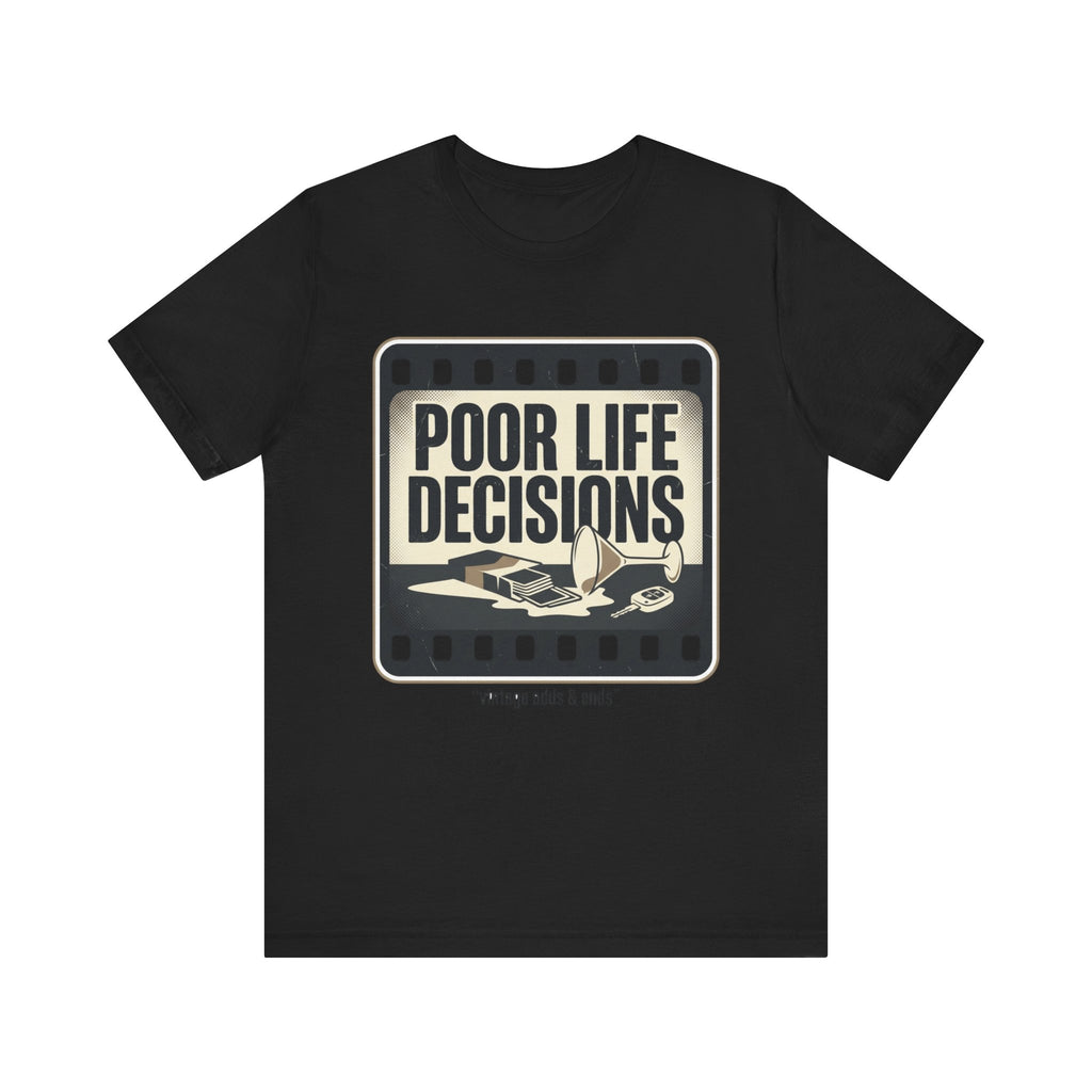 Poor Life Decisions Graphic Tee — Vintage Film Humor T-Shirt