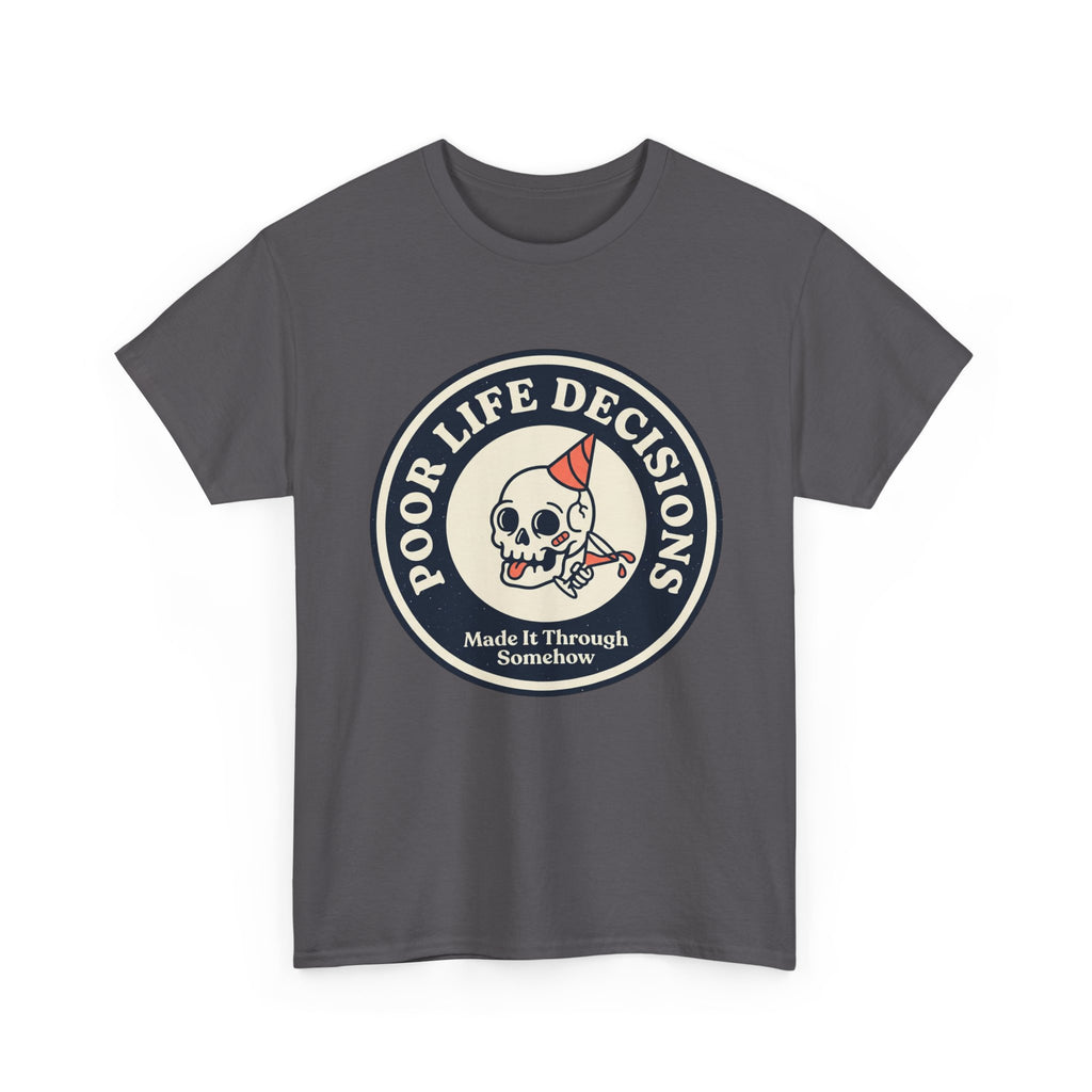 Graphic Tee — "Poor Life Decisions" Skull Badge