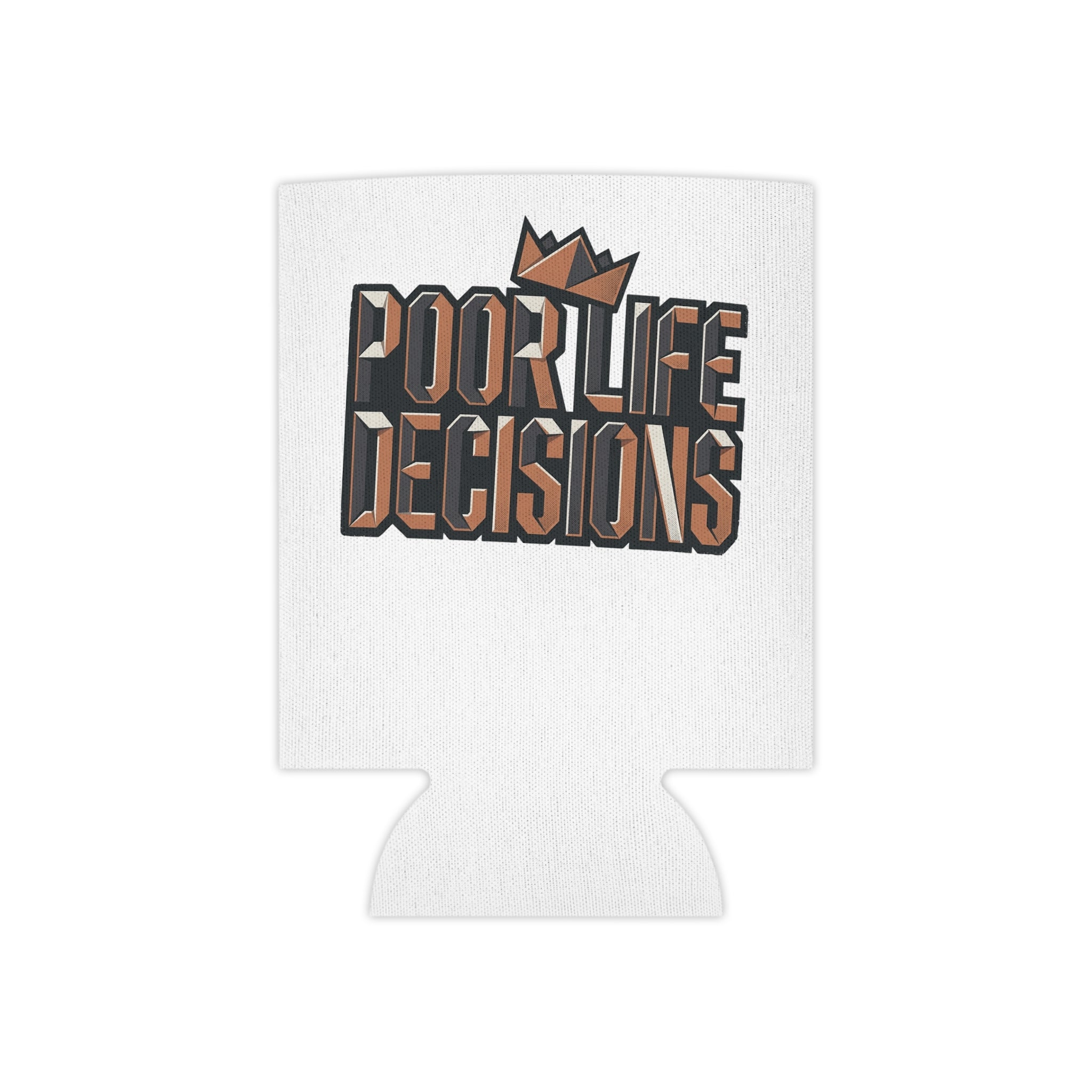 Can Cooler — "Poor Life Decisions" Crowned Typography Drink Koozie