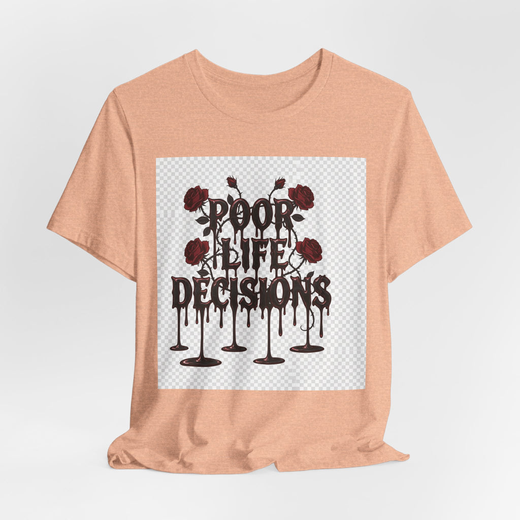 Poor Life Decisions Tee — Gothic Rose Drip Graphic T-Shirt