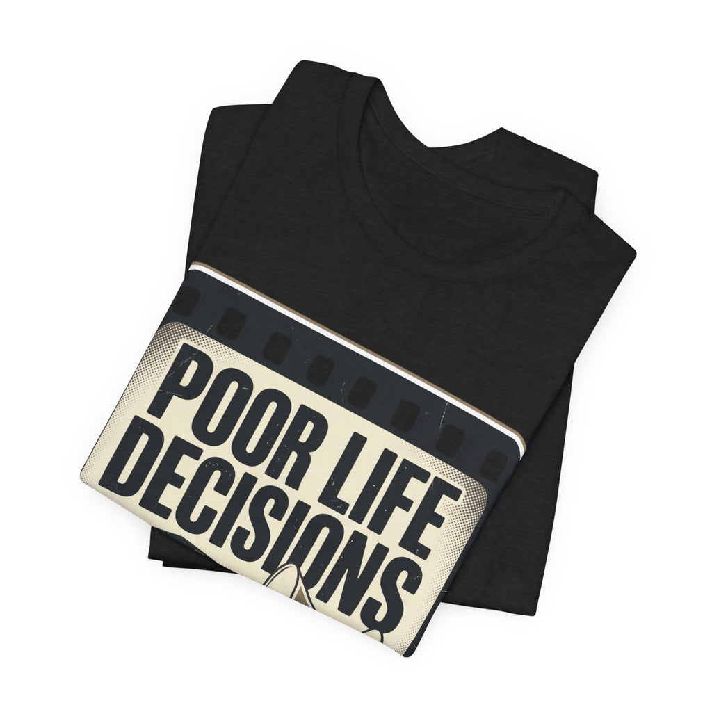 Poor Life Decisions Graphic Tee — Vintage Film Humor T-Shirt