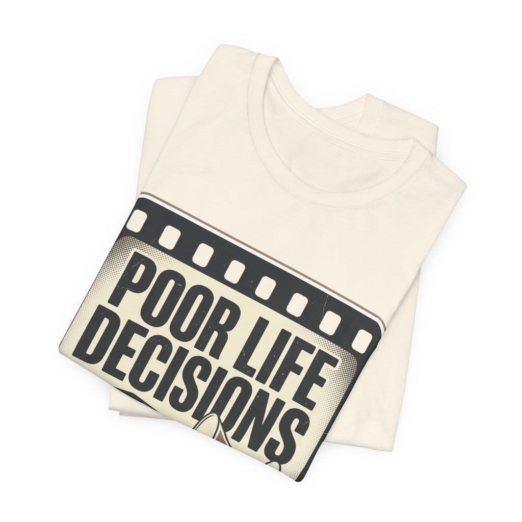 Poor Life Decisions Graphic Tee — Vintage Film Humor T-Shirt