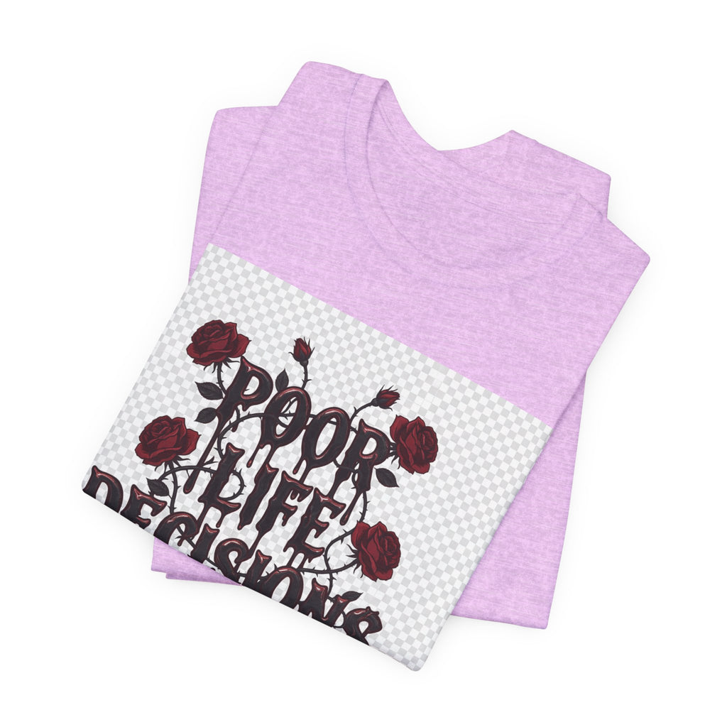 Poor Life Decisions Tee — Gothic Rose Drip Graphic T-Shirt