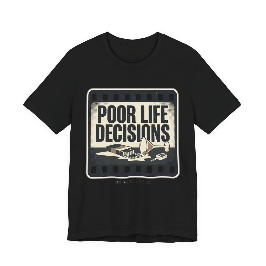 Poor Life Decisions Graphic Tee — Vintage Film Humor T-Shirt