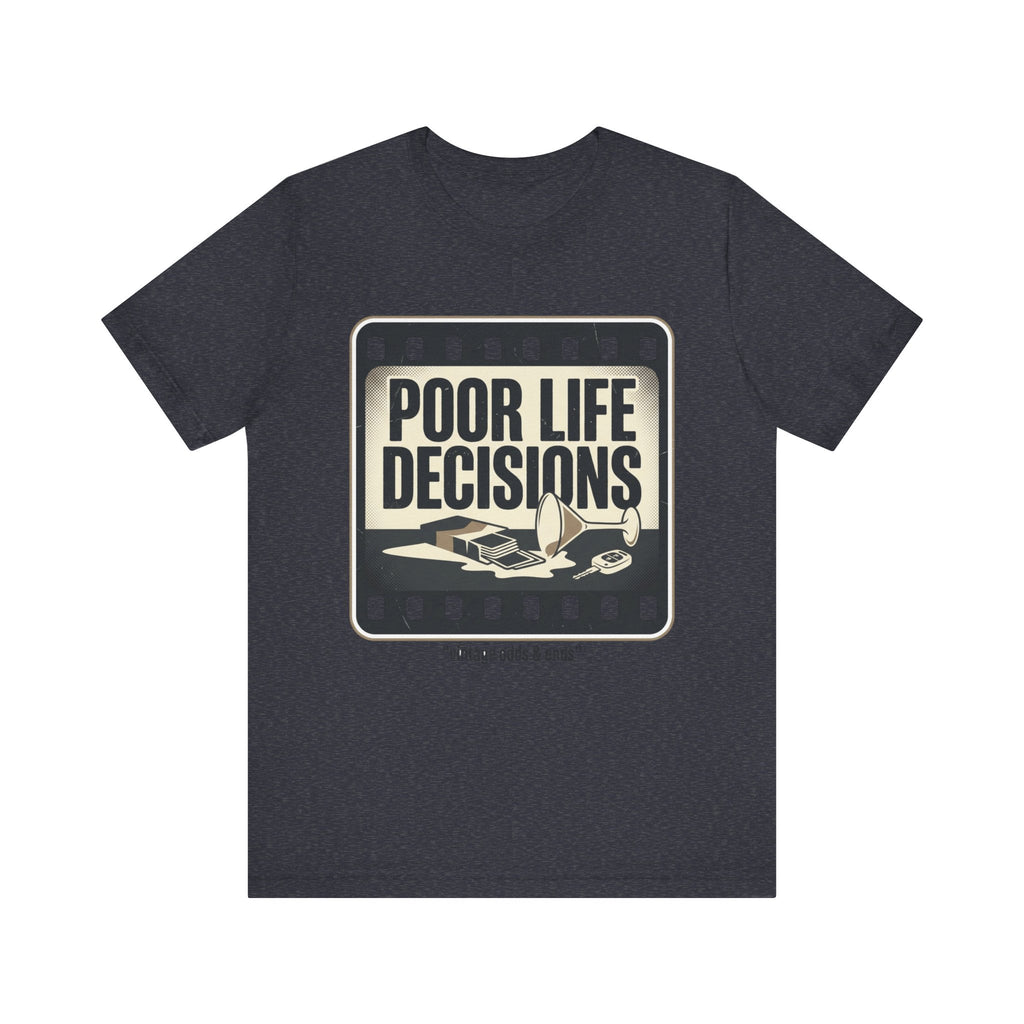 Poor Life Decisions Graphic Tee — Vintage Film Humor T-Shirt