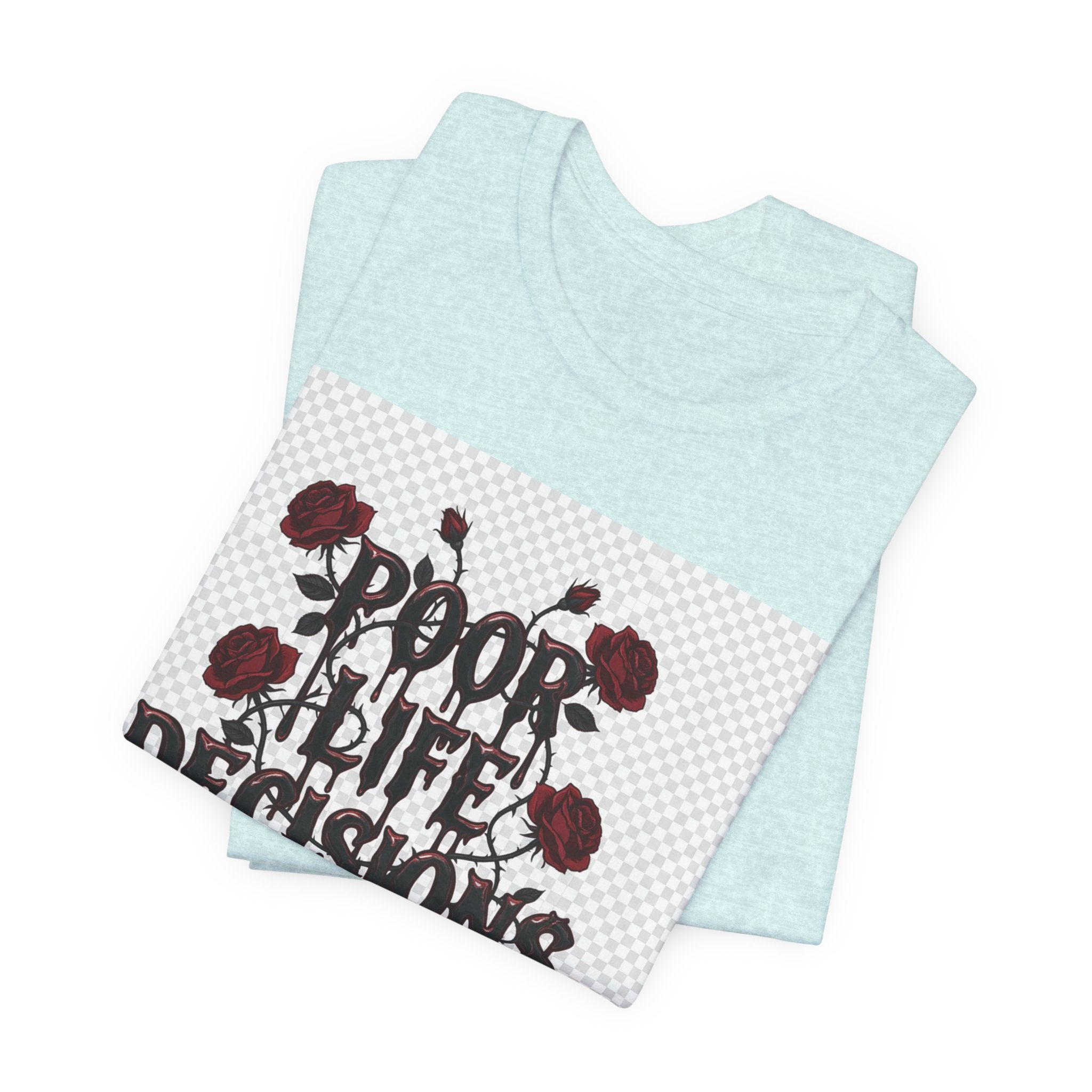 Poor Life Decisions Tee — Gothic Rose Drip Graphic T-Shirt