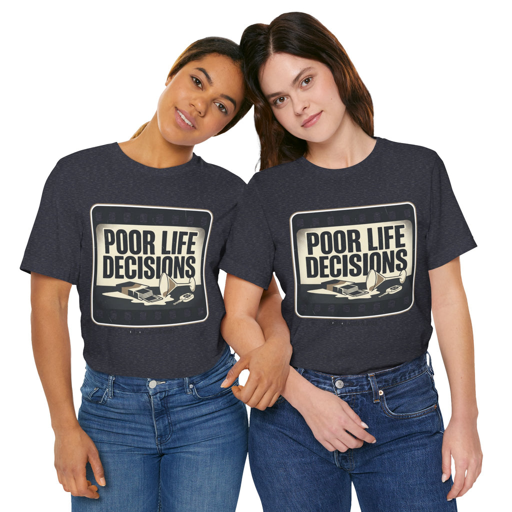 Poor Life Decisions Graphic Tee — Vintage Film Humor T-Shirt