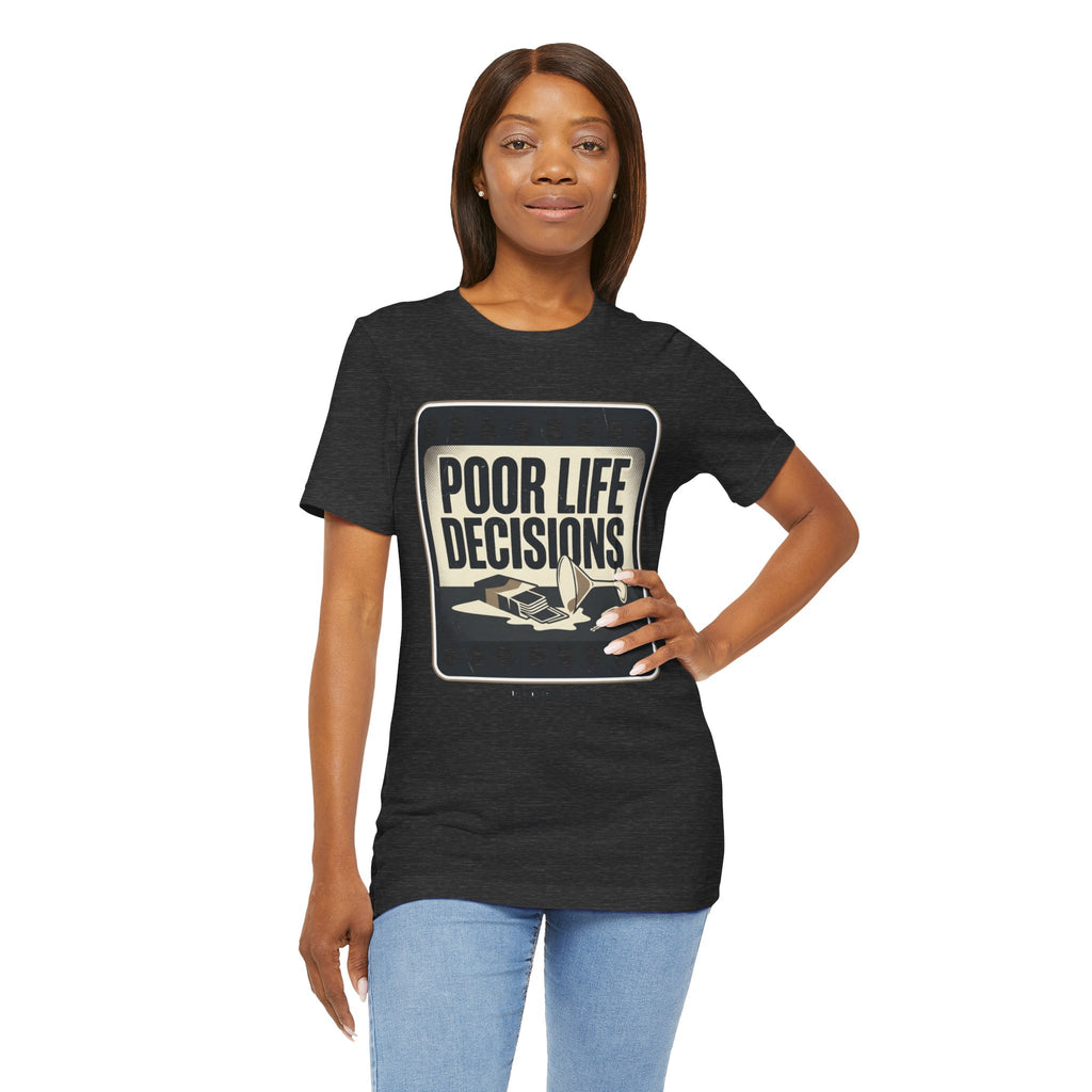 Poor Life Decisions Graphic Tee — Vintage Film Humor T-Shirt