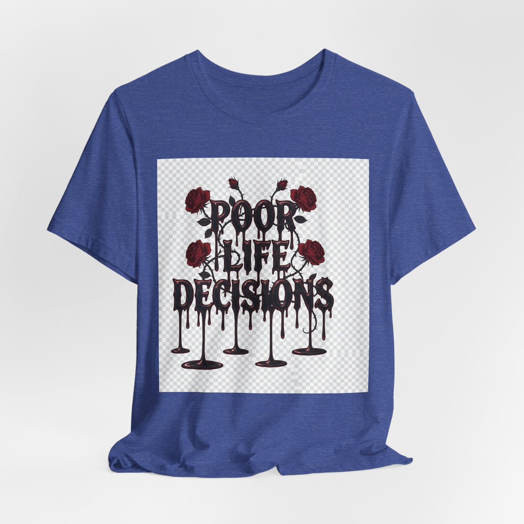 Poor Life Decisions Tee — Gothic Rose Drip Graphic T-Shirt