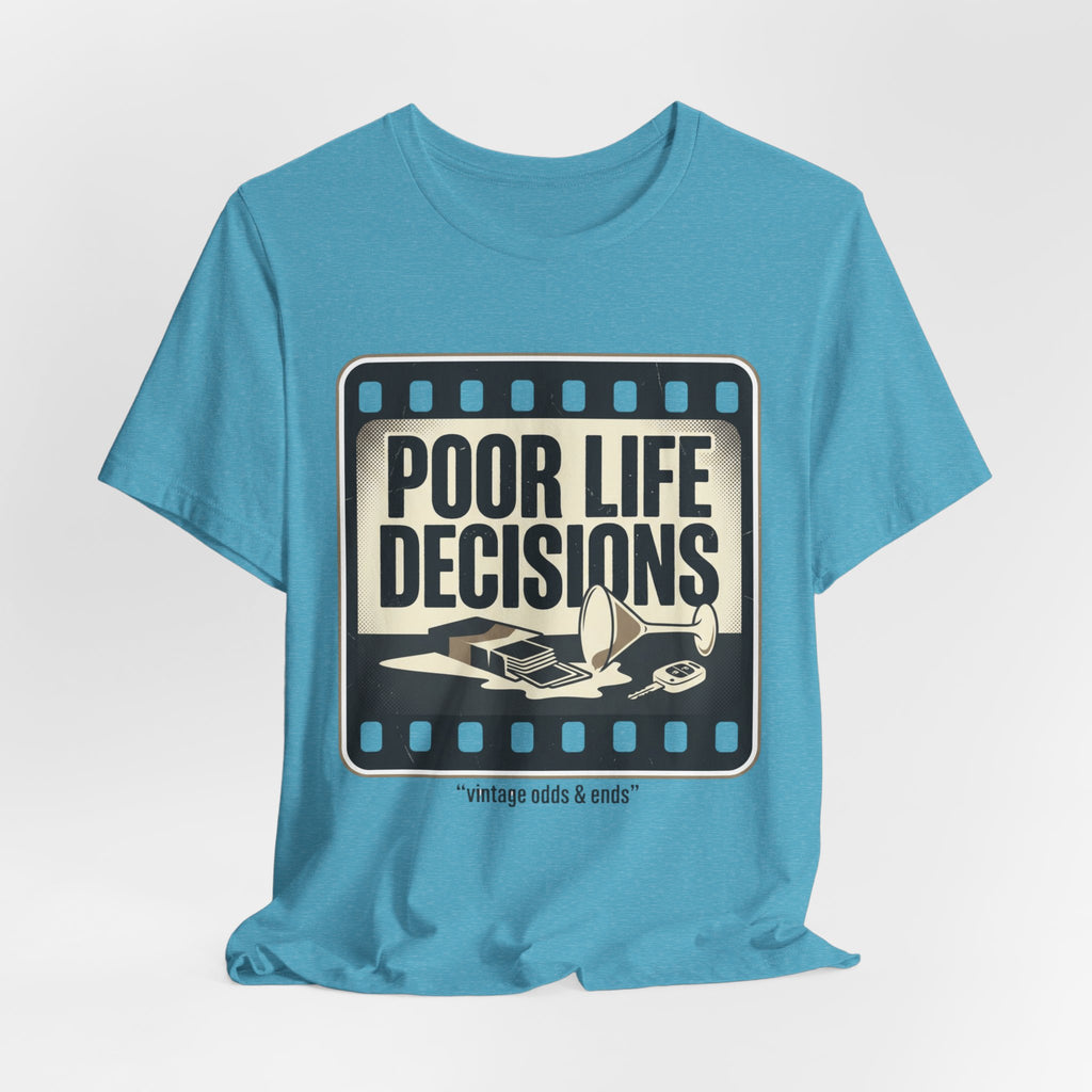 Poor Life Decisions Graphic Tee — Vintage Film Humor T-Shirt