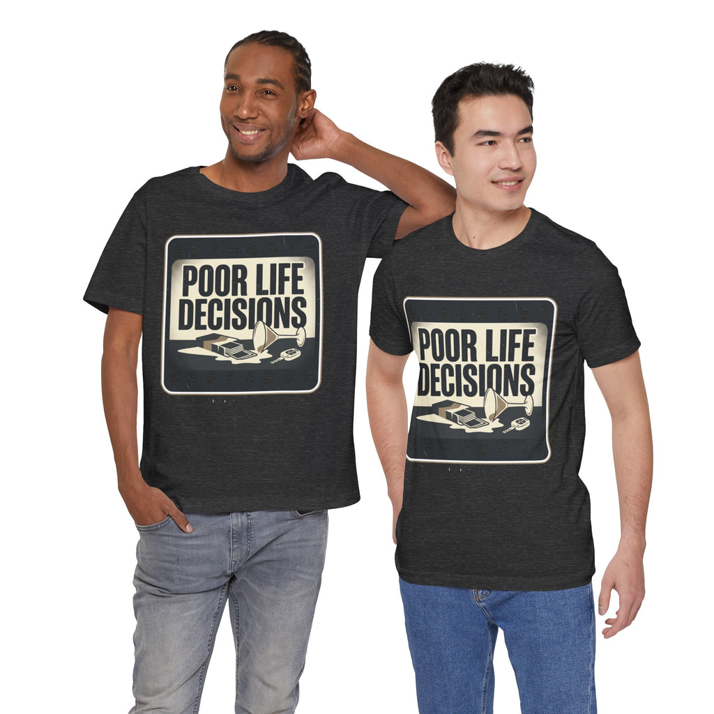 Poor Life Decisions Graphic Tee — Vintage Film Humor T-Shirt