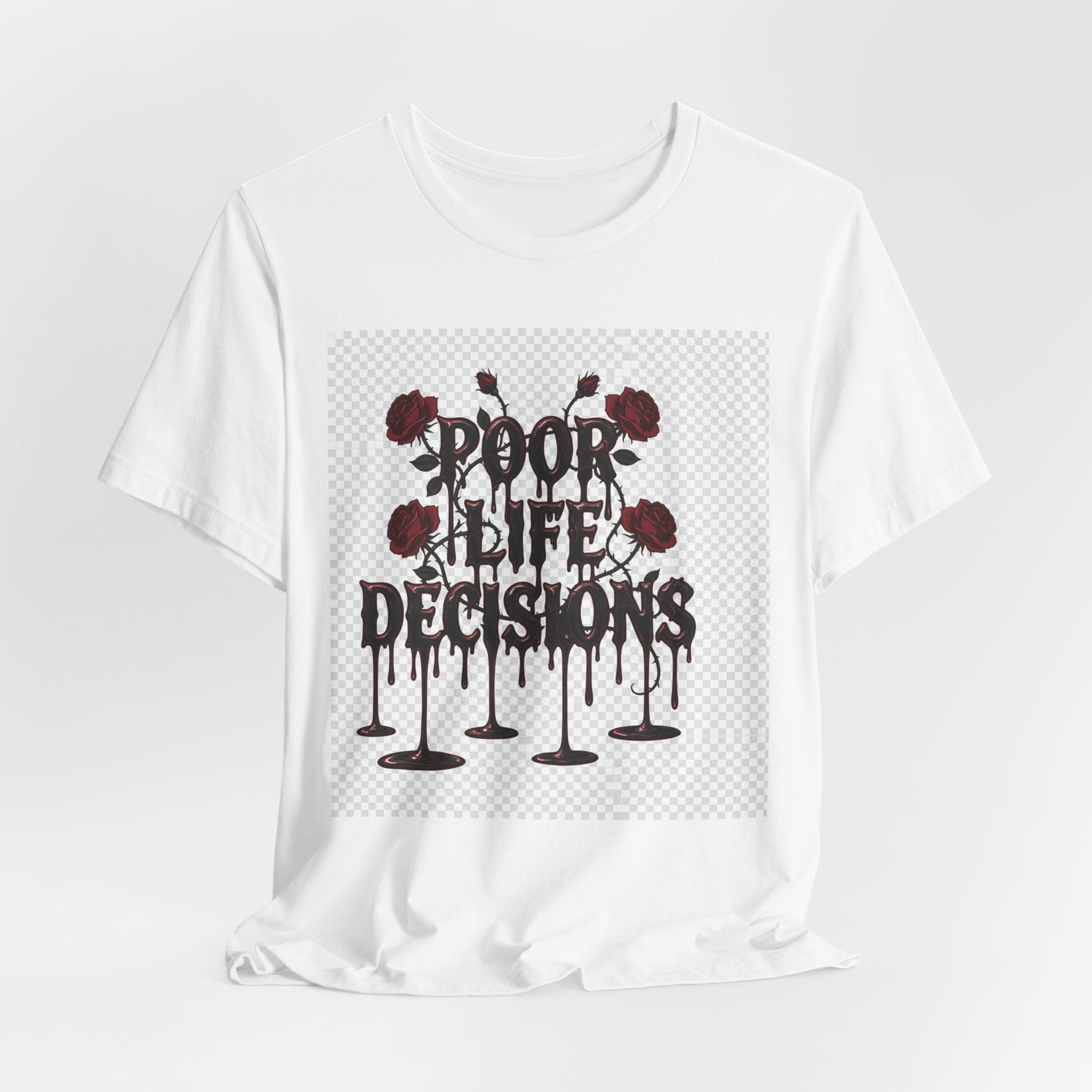 Poor Life Decisions Tee — Gothic Rose Drip Graphic T-Shirt