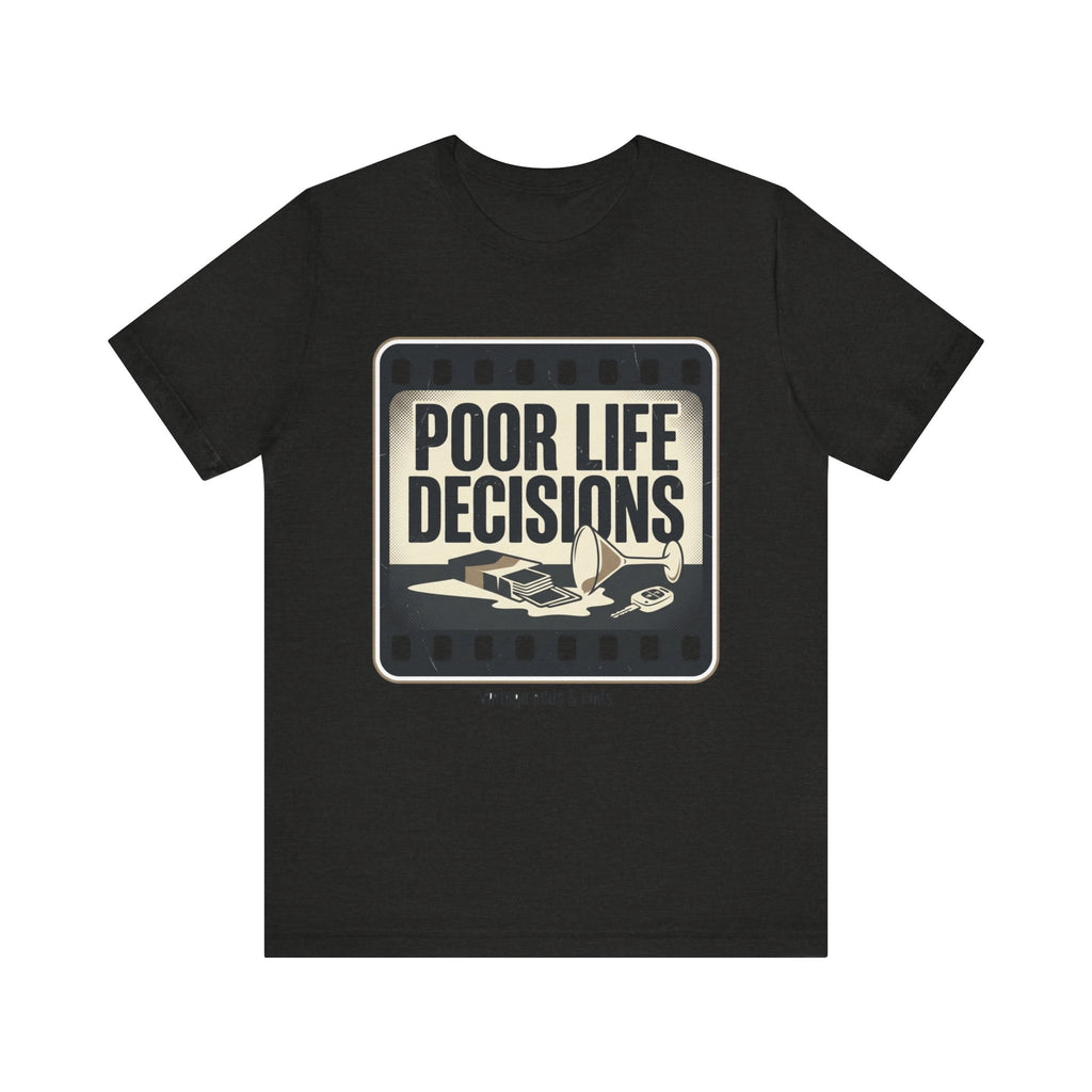 Poor Life Decisions Graphic Tee — Vintage Film Humor T-Shirt