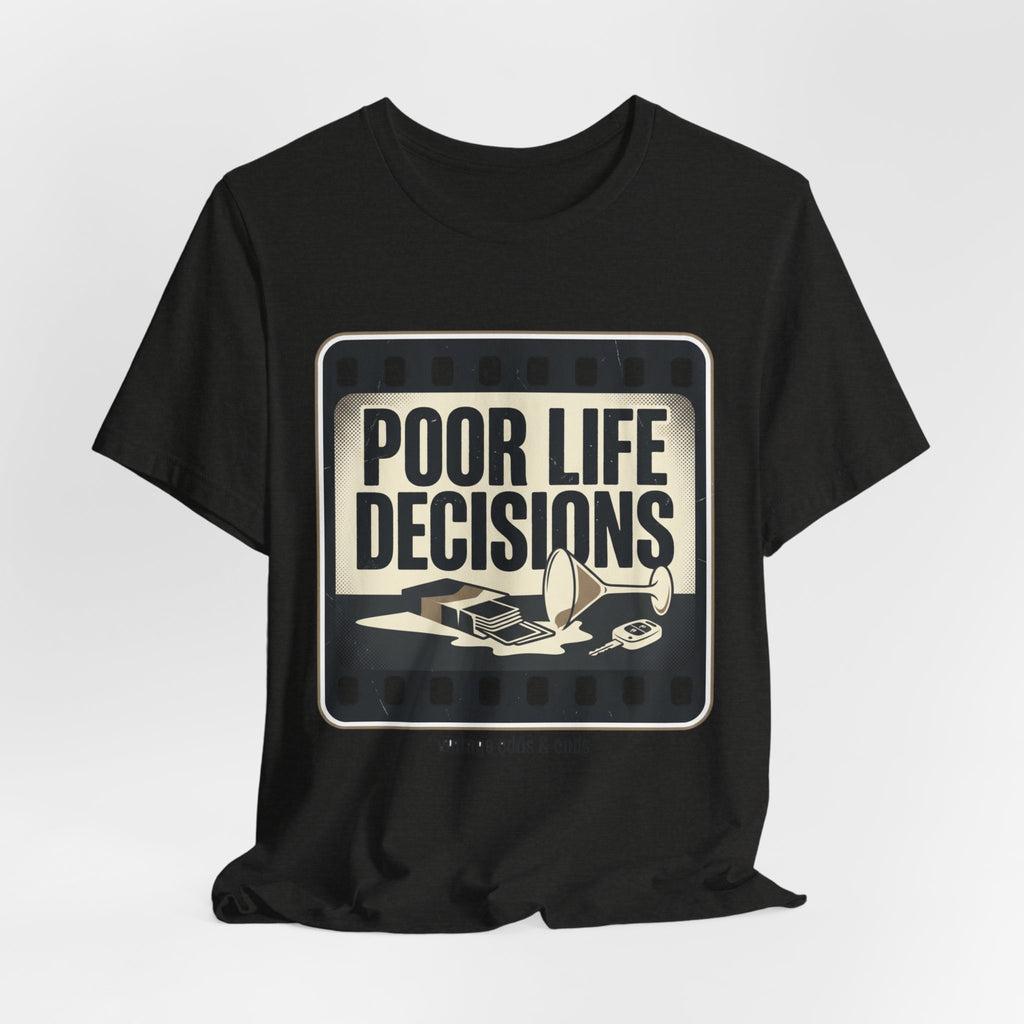 Poor Life Decisions Graphic Tee — Vintage Film Humor T-Shirt