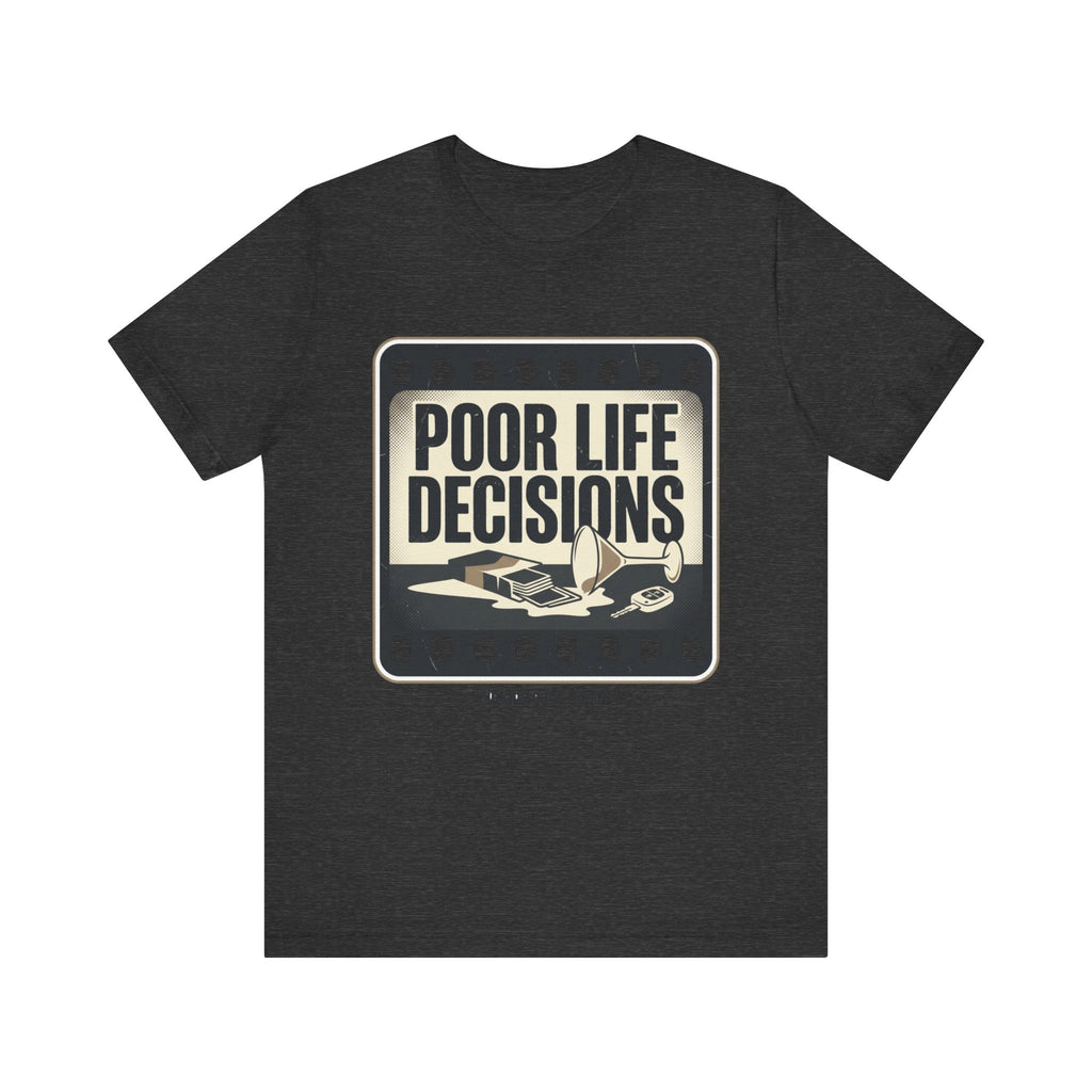 Poor Life Decisions Graphic Tee — Vintage Film Humor T-Shirt