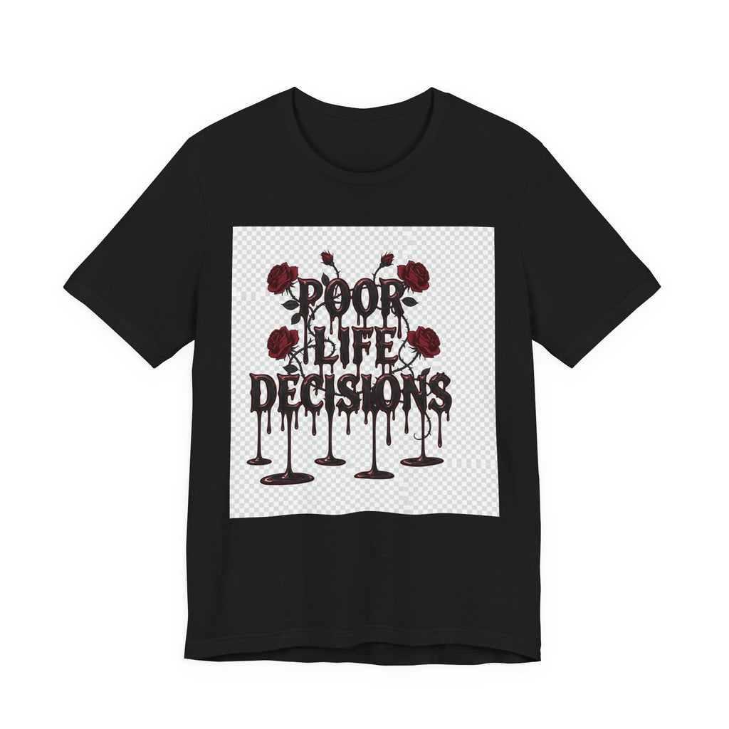 Poor Life Decisions Tee — Gothic Rose Drip Graphic T-Shirt