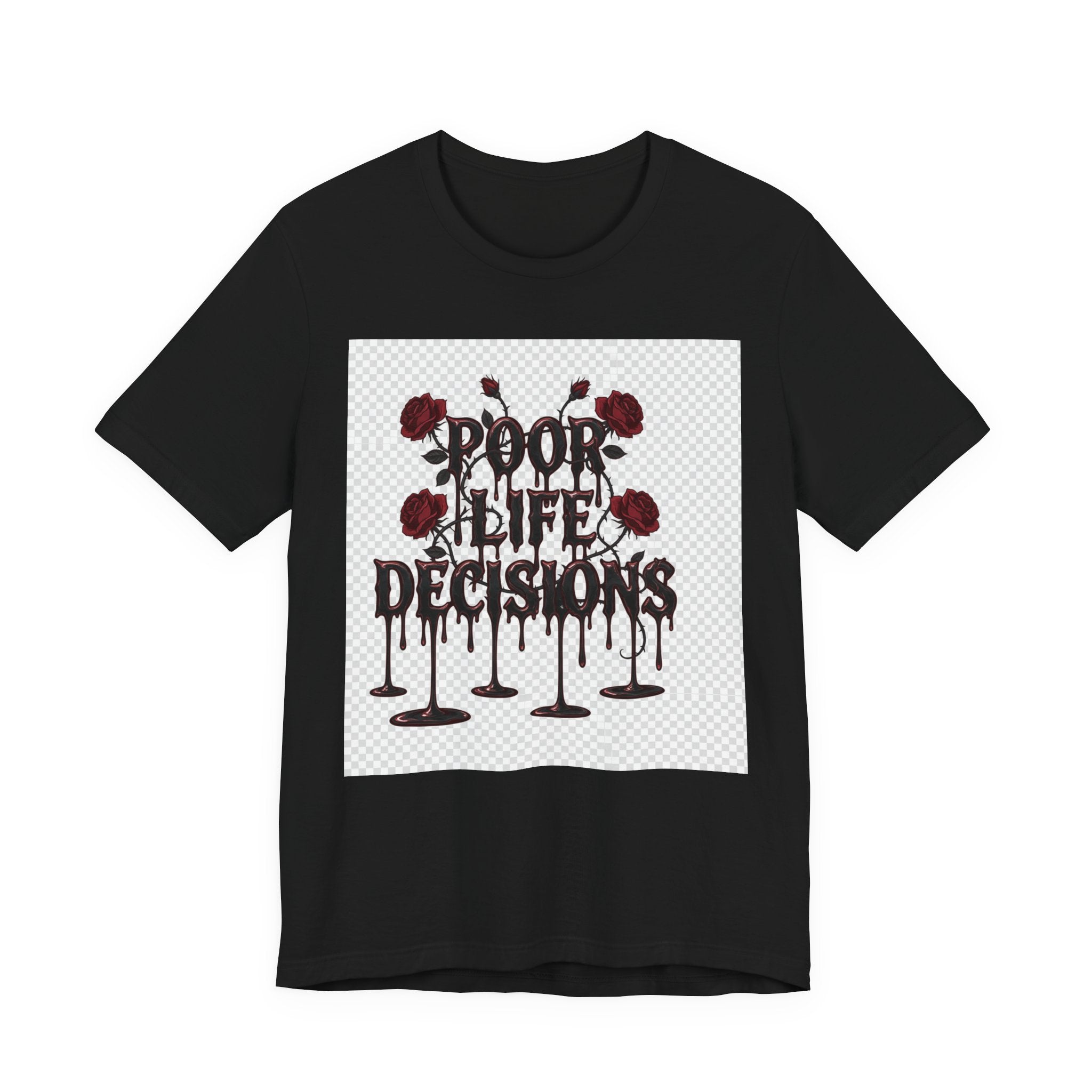 Poor Life Decisions Tee — Gothic Rose Drip Graphic T-Shirt