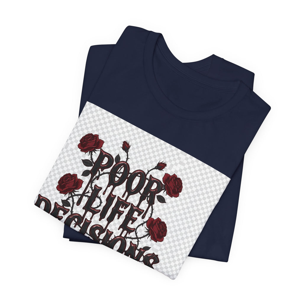 Poor Life Decisions Tee — Gothic Rose Drip Graphic T-Shirt