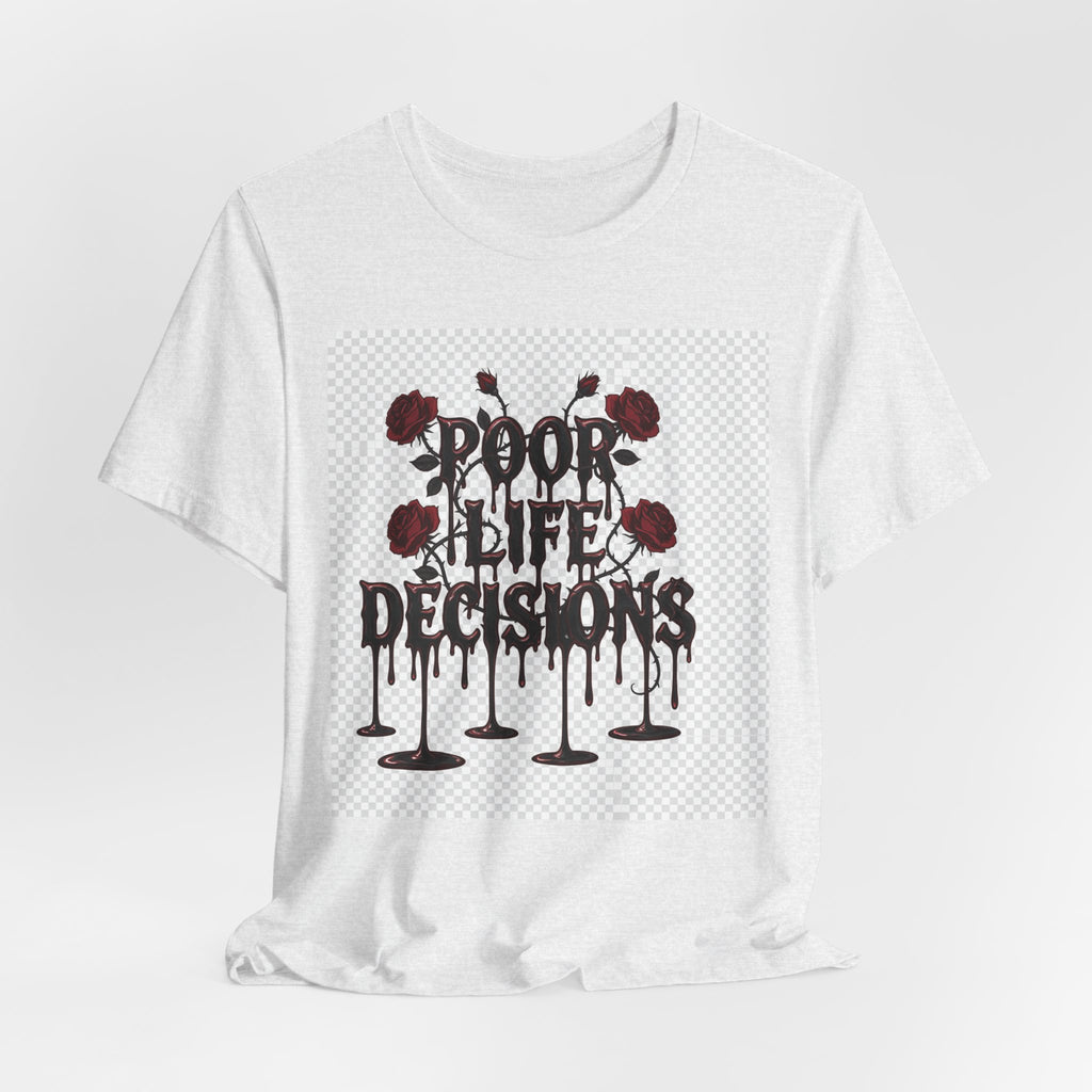 Poor Life Decisions Tee — Gothic Rose Drip Graphic T-Shirt