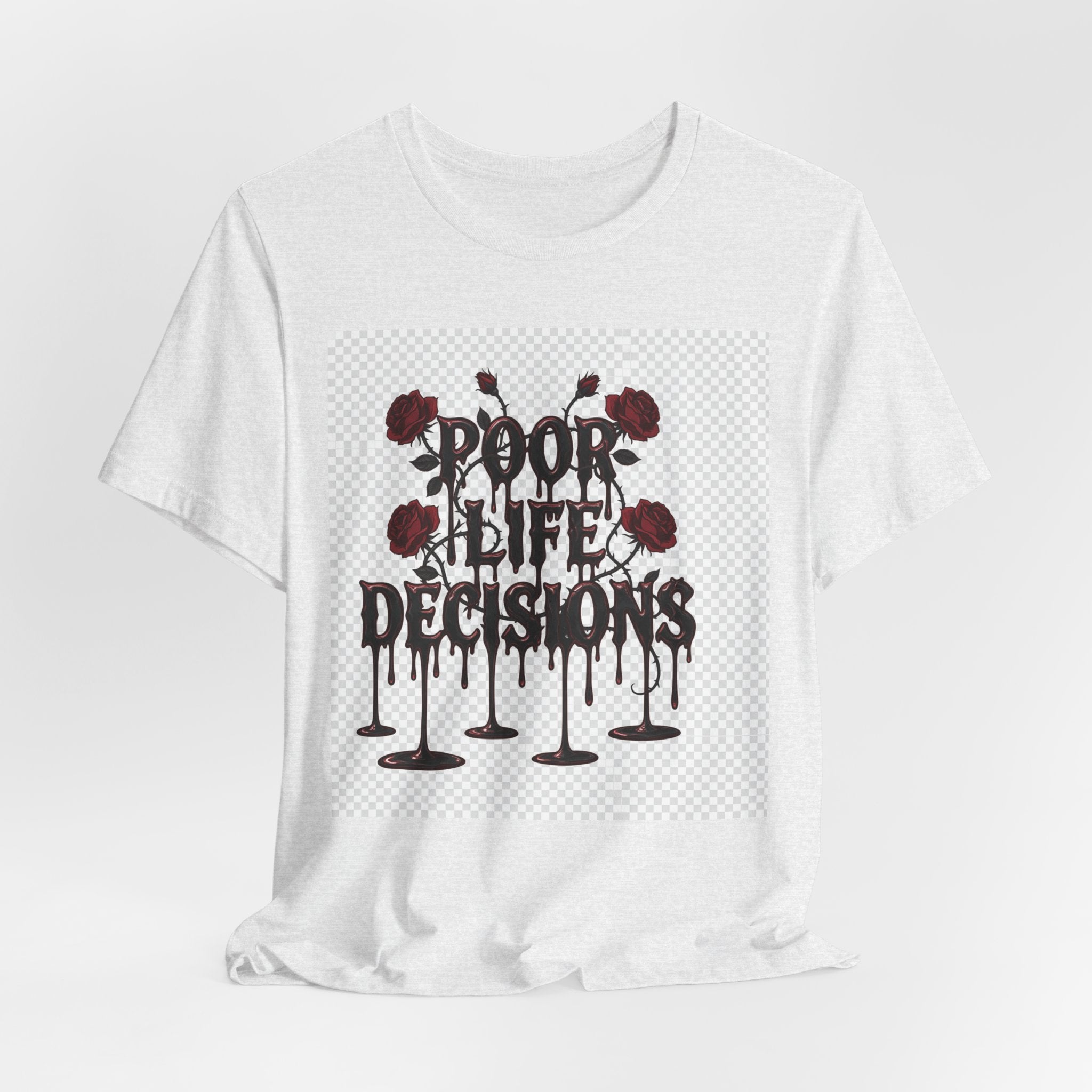 Poor Life Decisions Tee — Gothic Rose Drip Graphic T-Shirt