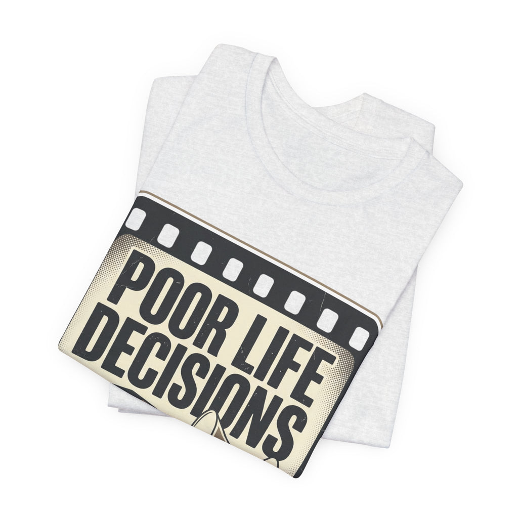 Poor Life Decisions Graphic Tee — Vintage Film Humor T-Shirt
