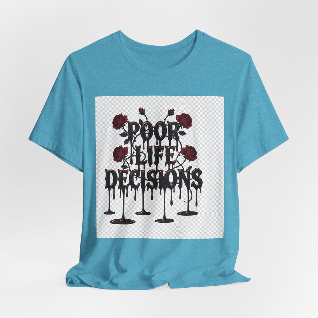 Poor Life Decisions Tee — Gothic Rose Drip Graphic T-Shirt