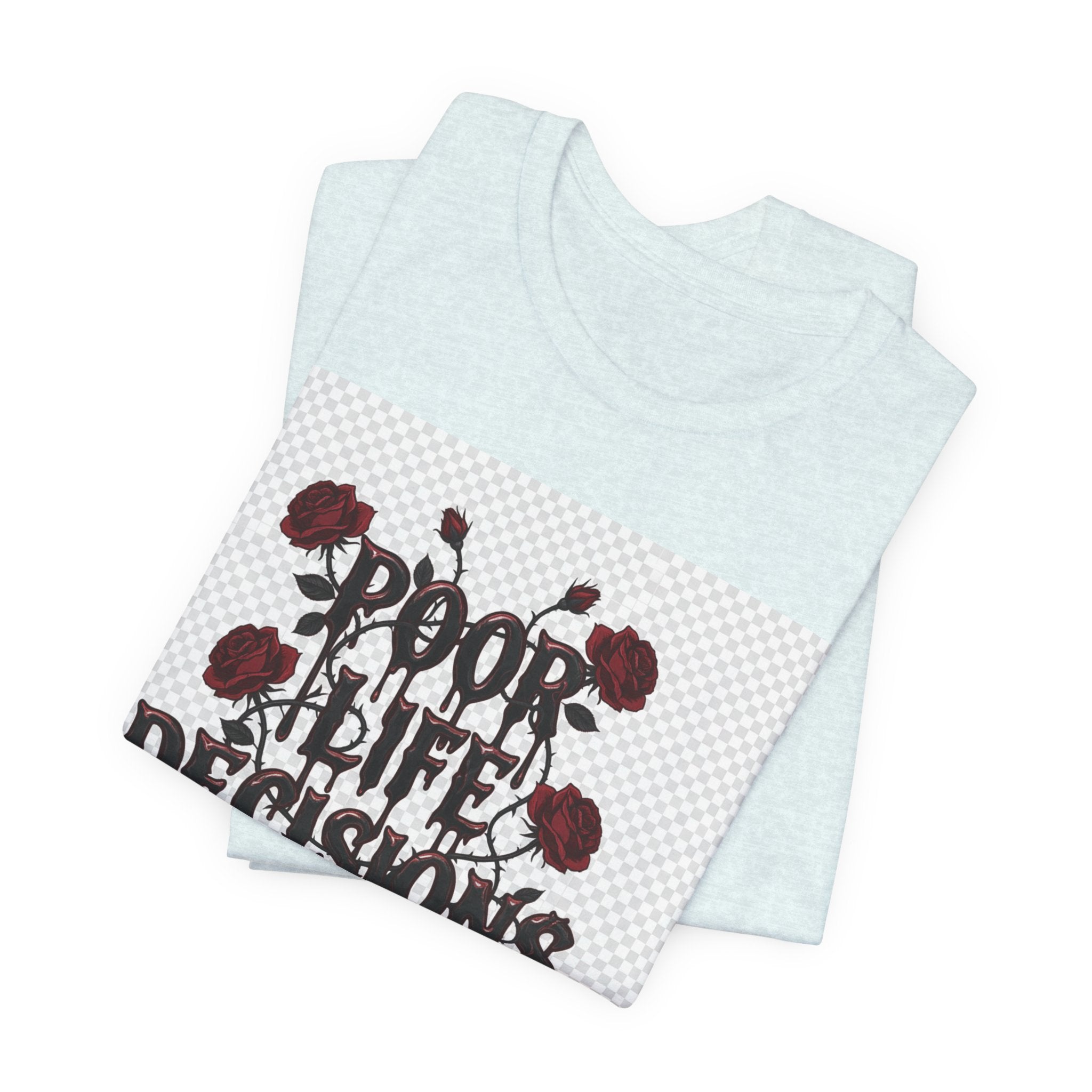 Poor Life Decisions Tee — Gothic Rose Drip Graphic T-Shirt
