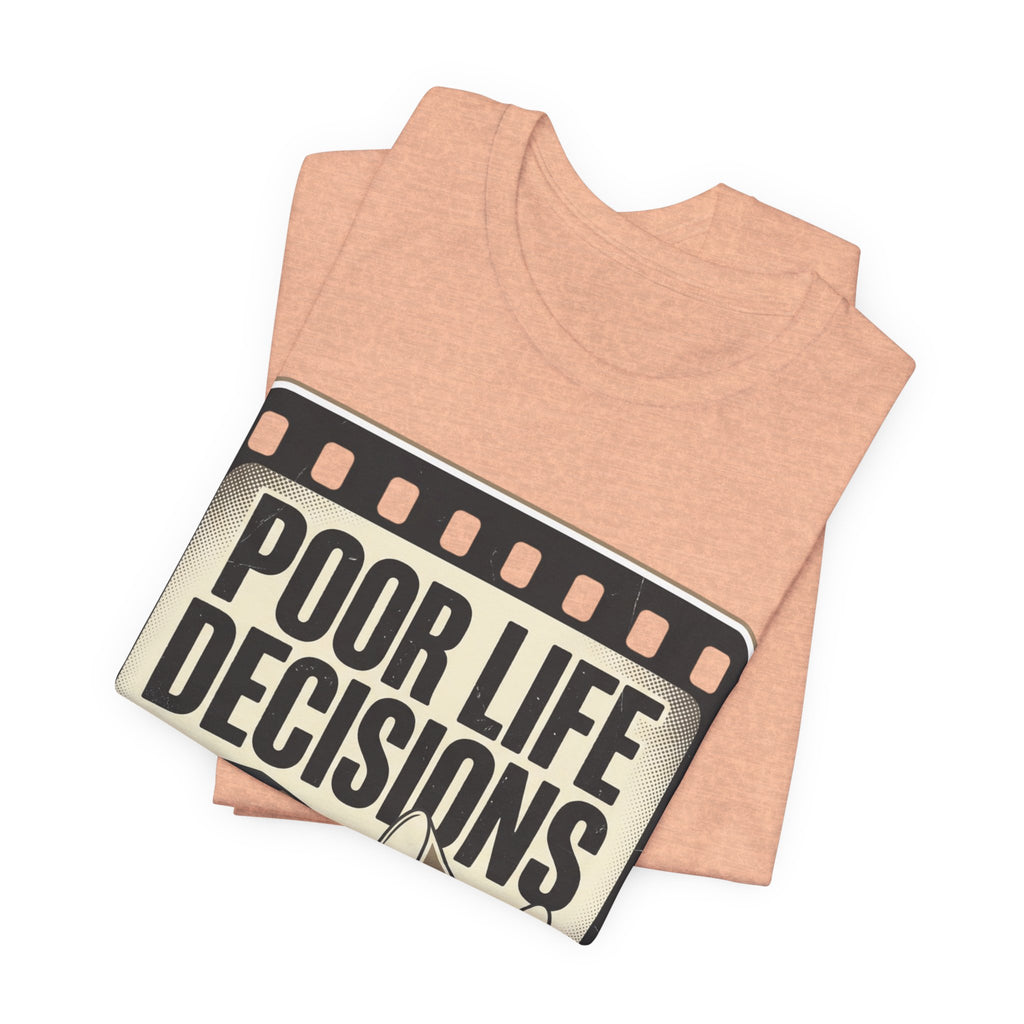 Poor Life Decisions Graphic Tee — Vintage Film Humor T-Shirt