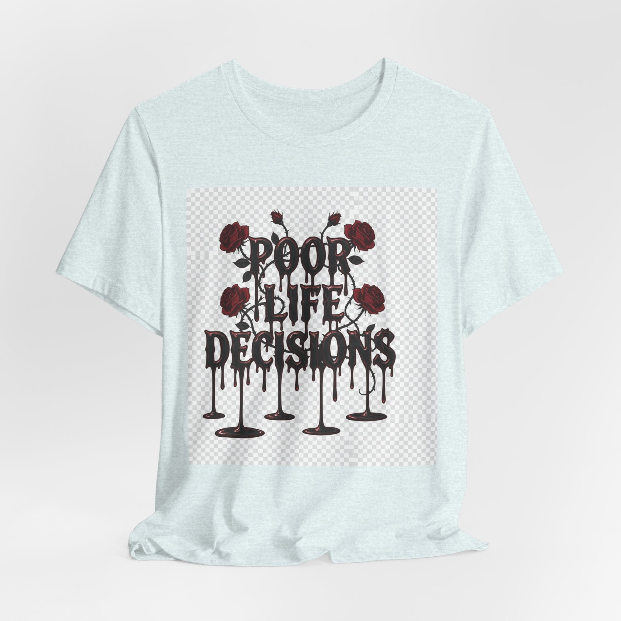 Poor Life Decisions Tee — Gothic Rose Drip Graphic T-Shirt