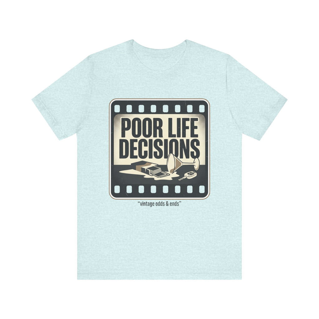 Poor Life Decisions Graphic Tee — Vintage Film Humor T-Shirt