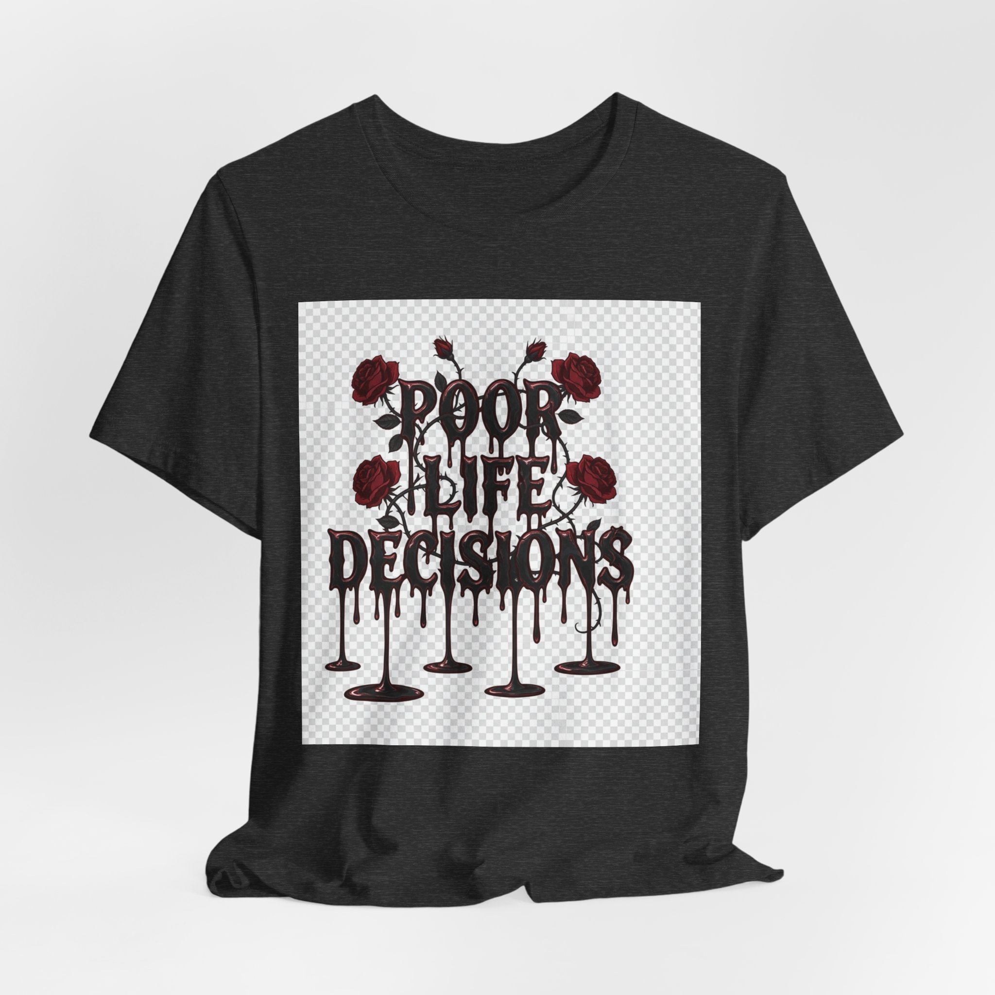 Poor Life Decisions Tee — Gothic Rose Drip Graphic T-Shirt