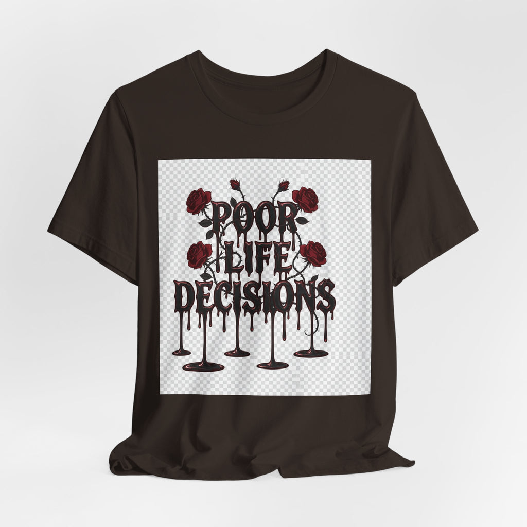 Poor Life Decisions Tee — Gothic Rose Drip Graphic T-Shirt