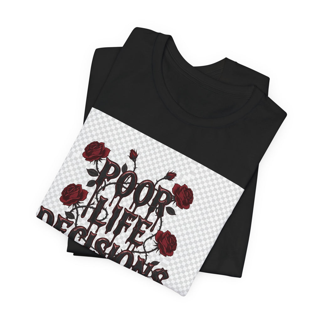 Poor Life Decisions Tee — Gothic Rose Drip Graphic T-Shirt