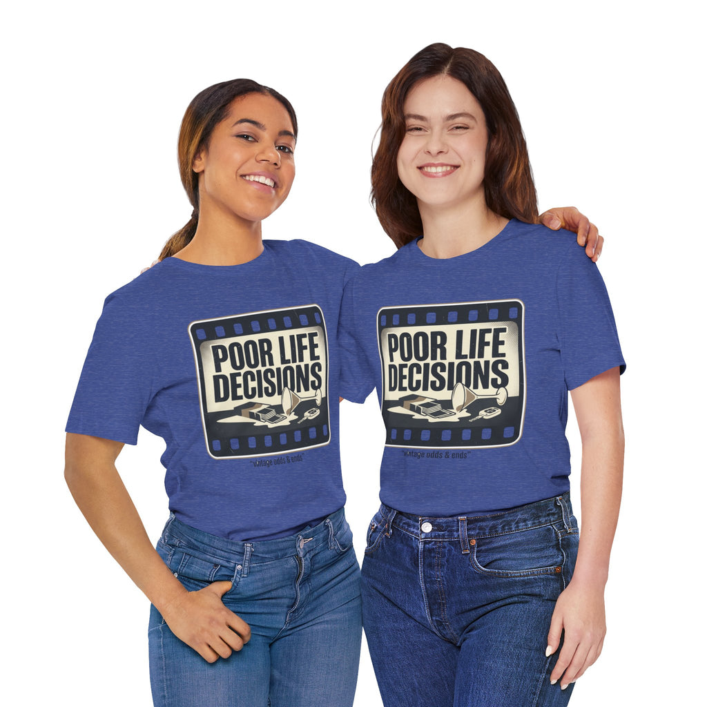Poor Life Decisions Graphic Tee — Vintage Film Humor T-Shirt