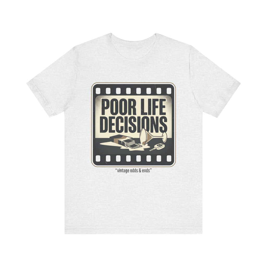 Poor Life Decisions Graphic Tee — Vintage Film Humor T-Shirt