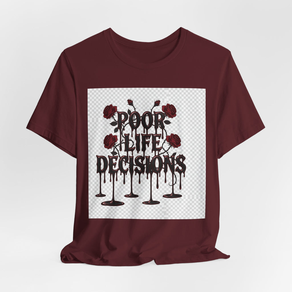 Poor Life Decisions Tee — Gothic Rose Drip Graphic T-Shirt