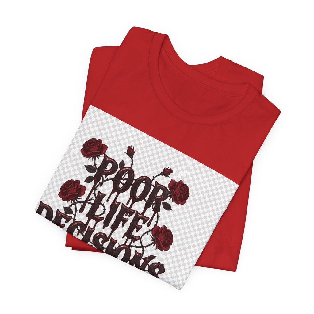 Poor Life Decisions Tee — Gothic Rose Drip Graphic T-Shirt