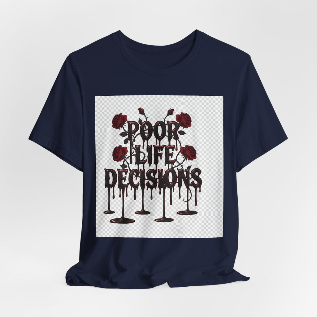 Poor Life Decisions Tee — Gothic Rose Drip Graphic T-Shirt