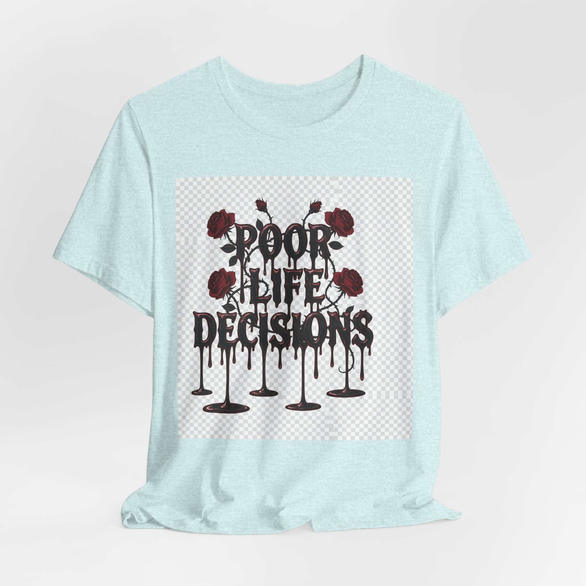Poor Life Decisions Tee — Gothic Rose Drip Graphic T-Shirt