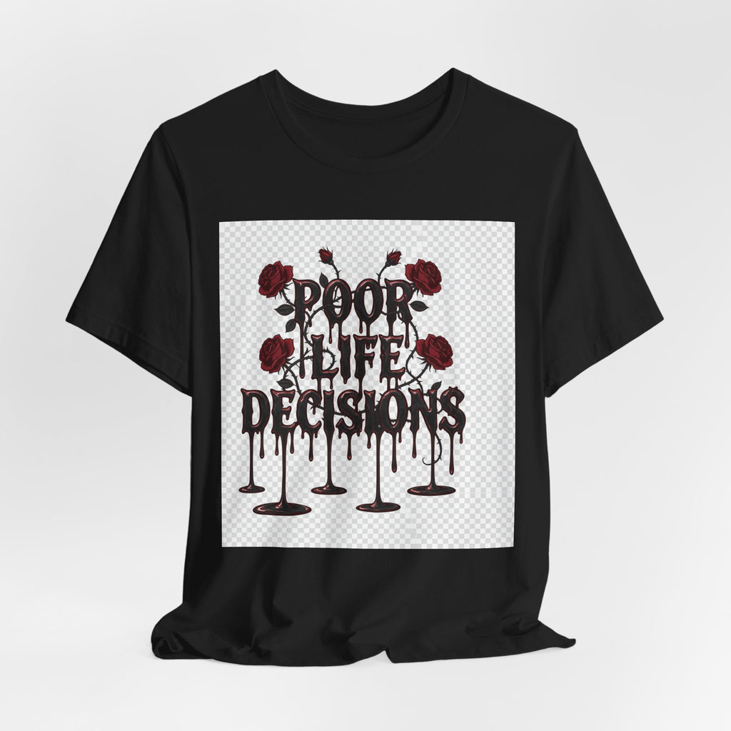 Poor Life Decisions Tee — Gothic Rose Drip Graphic T-Shirt