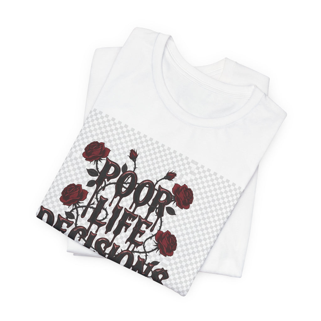 Poor Life Decisions Tee — Gothic Rose Drip Graphic T-Shirt