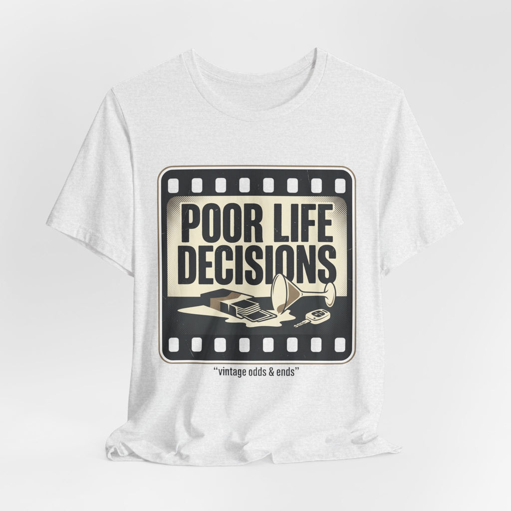 Poor Life Decisions Graphic Tee — Vintage Film Humor T-Shirt