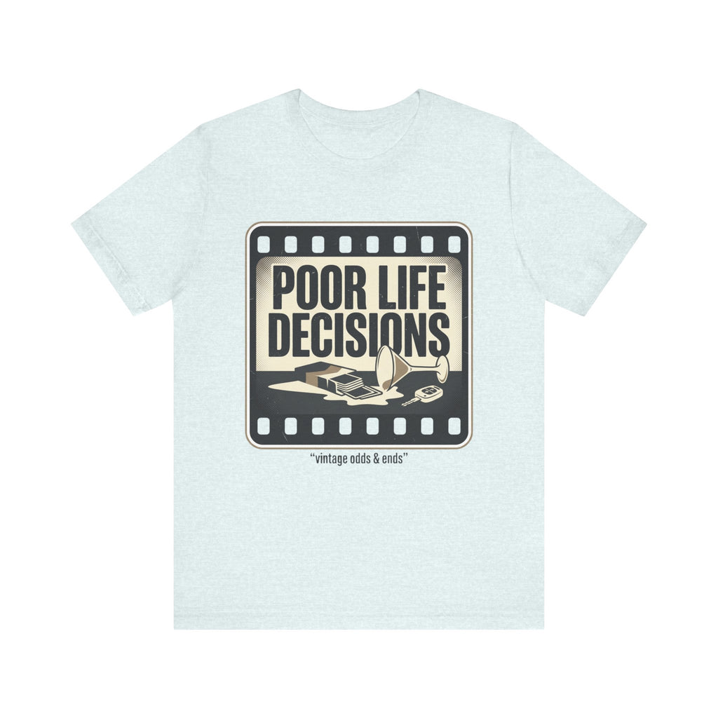 Poor Life Decisions Graphic Tee — Vintage Film Humor T-Shirt