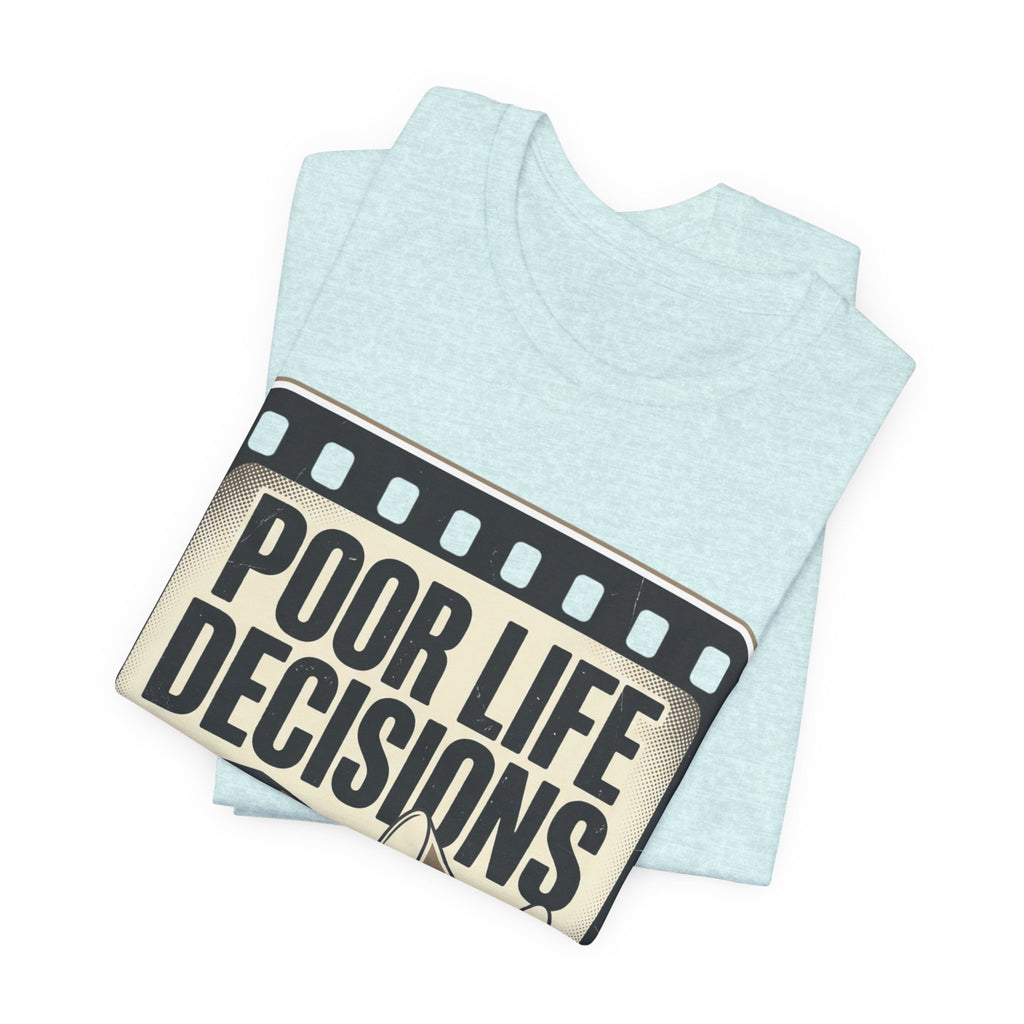 Poor Life Decisions Graphic Tee — Vintage Film Humor T-Shirt