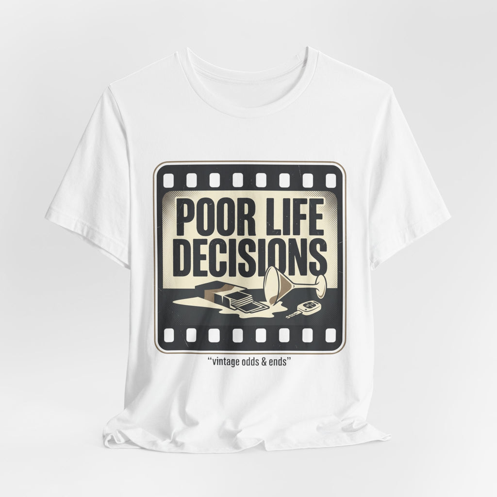 Poor Life Decisions Graphic Tee — Vintage Film Humor T-Shirt