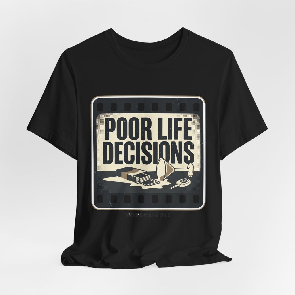 Poor Life Decisions Graphic Tee — Vintage Film Humor T-Shirt