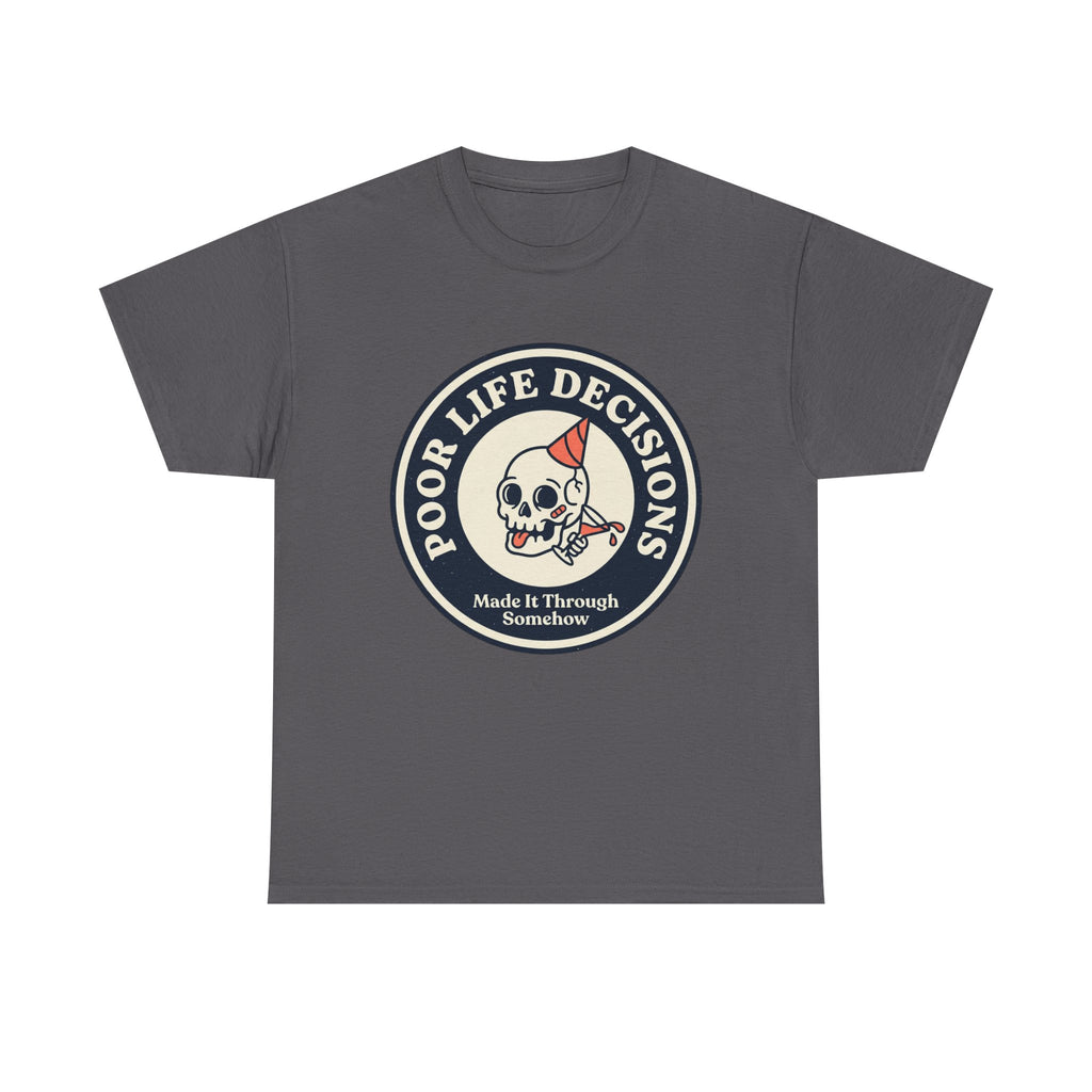 Graphic Tee — "Poor Life Decisions" Skull Badge