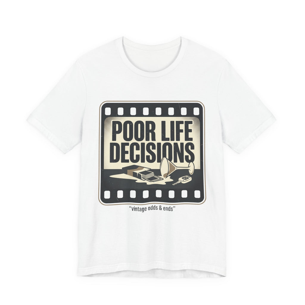 Poor Life Decisions Graphic Tee — Vintage Film Humor T-Shirt