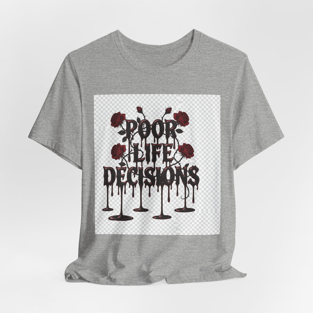 Poor Life Decisions Tee — Gothic Rose Drip Graphic T-Shirt