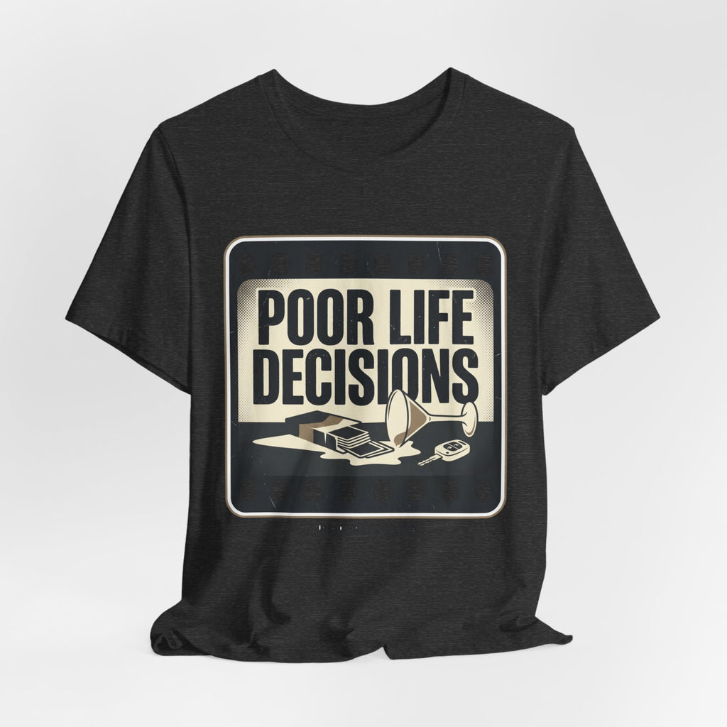 Poor Life Decisions Graphic Tee — Vintage Film Humor T-Shirt